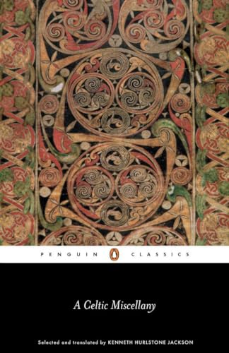 A Celtic Miscellany: Selected and Translated by Kenneth Hurlstone Jackson: Translations from the Celtic Literature (Penguin Classics)